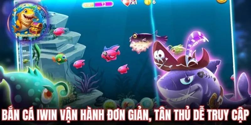 Bắn cá Iwin vận hành đơn giản, tân thủ dễ truy cập