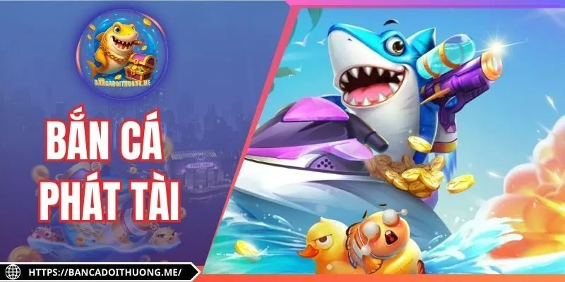 Bắn Cá Phát Tài - Săn Mồi Cực Đã, Nhận Thưởng Liền Tay