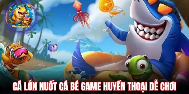 Cá lớn nuốt cá bé game huyền thoại dễ chơi