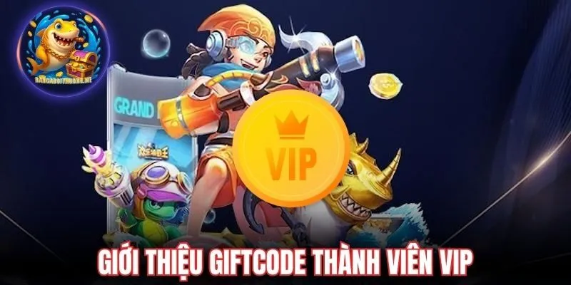 Giới thiệu giftcode thành viên VIP