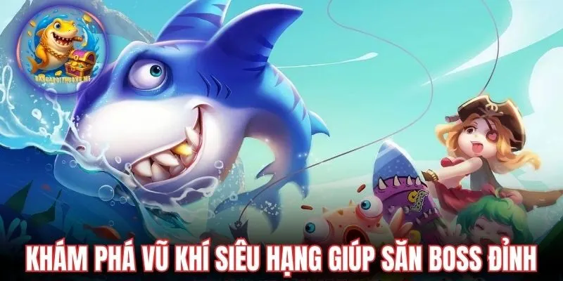 Khám phá vũ khí siêu hạng giúp săn boss cực đỉnh