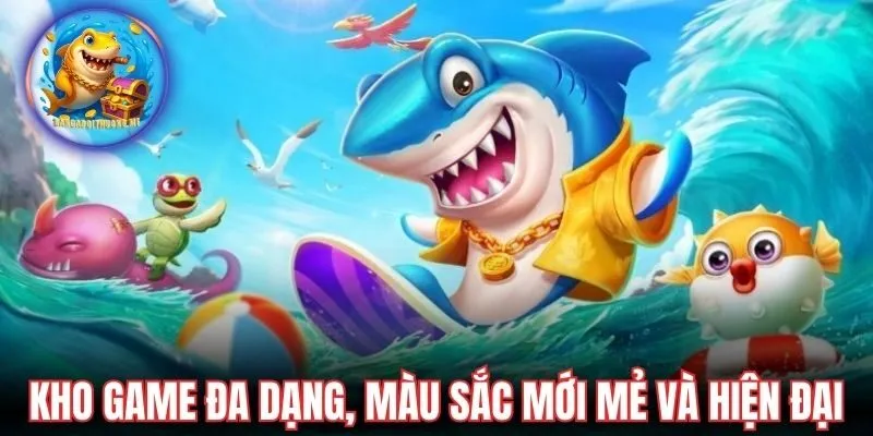 Kho game đa dạng, màu sắc mới mẻ và hiện đại