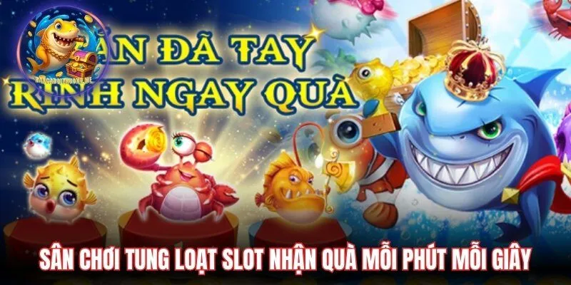 Sân chơi tung loạt slot nhận quà mỗi phút mỗi giây