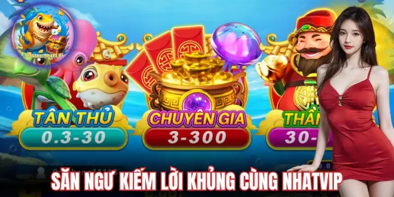 Săn ngư kiếm lời khủng cùng Nhatvip