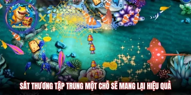 Sát thương tập trung một chỗ sẽ mang lại hiệu quả