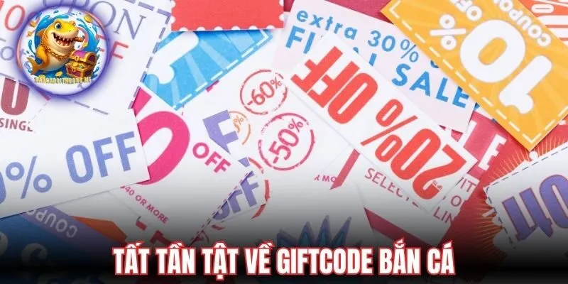 Tất tần tật về giftcode bắn cá