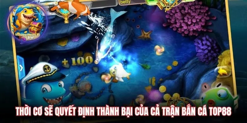 Thời cơ sẽ quyết định thành bại của cả trận bắn cá Top88