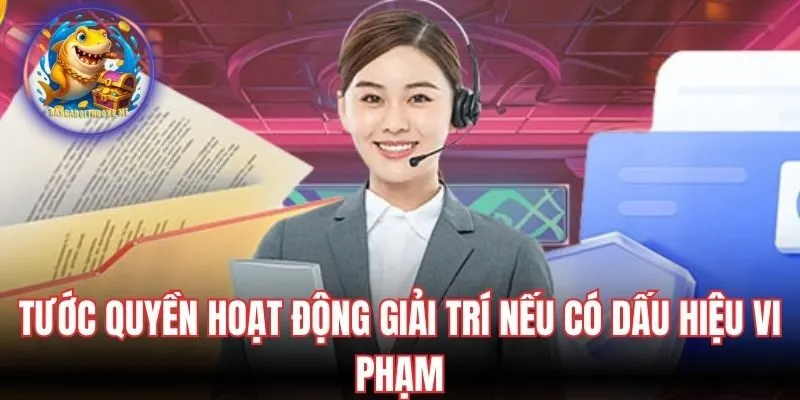 Tước quyền hoạt động giải trí nếu có dấu hiệu vi phạm