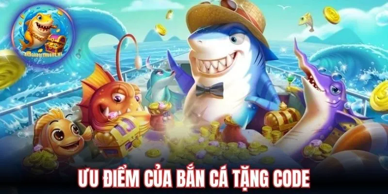 Ưu điểm của bắn cá tặng code