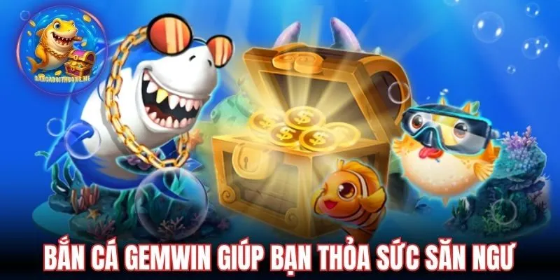 Bắn cá Gemwin giúp bạn thỏa sức săn ngư