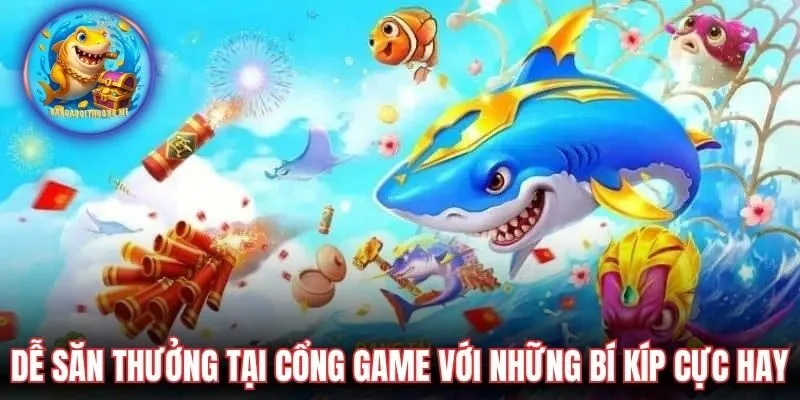 Dễ săn thưởng tại cổng game với những bí kíp cực hay