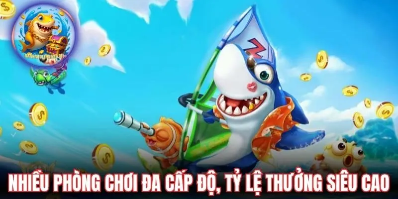 Nhiều phòng chơi đa cấp độ, tỷ lệ thưởng siêu cao